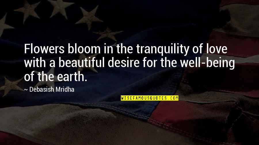 Bloom Inspirational Quotes By Debasish Mridha: Flowers bloom in the tranquility of love with