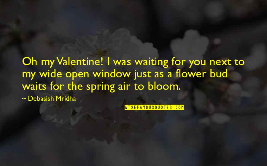 Bloom Inspirational Quotes By Debasish Mridha: Oh my Valentine! I was waiting for you