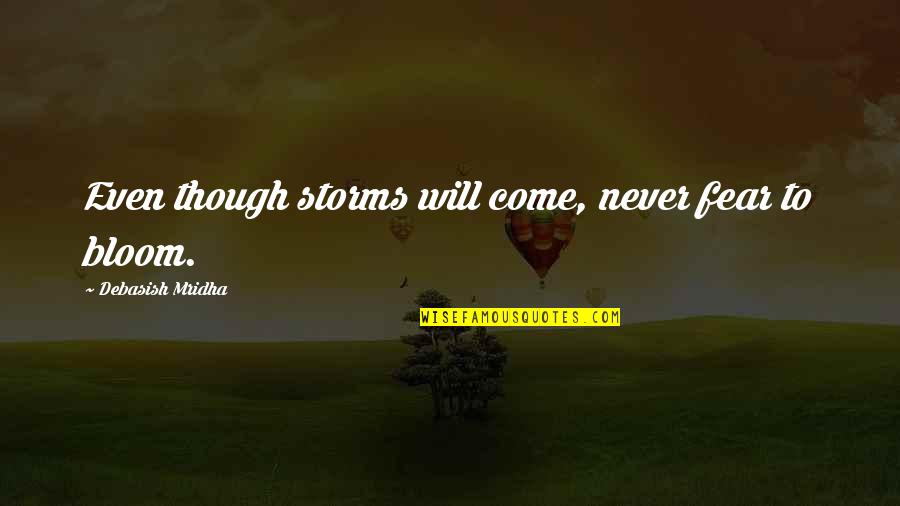 Bloom Inspirational Quotes By Debasish Mridha: Even though storms will come, never fear to