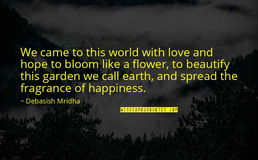 Bloom Inspirational Quotes By Debasish Mridha: We came to this world with love and