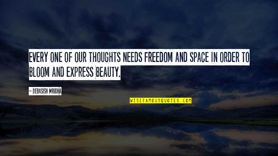 Bloom Inspirational Quotes By Debasish Mridha: Every one of our thoughts needs freedom and