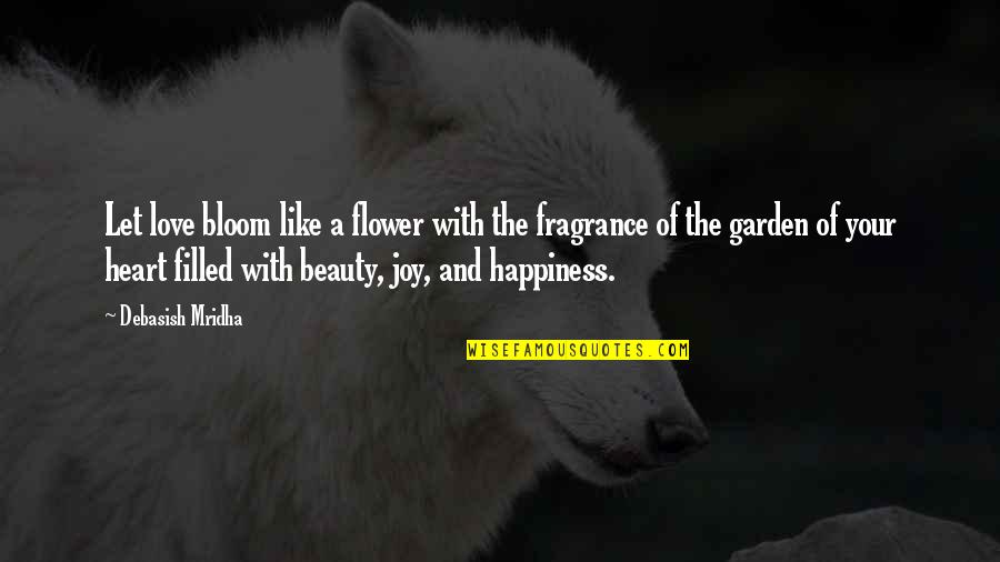 Bloom Inspirational Quotes By Debasish Mridha: Let love bloom like a flower with the