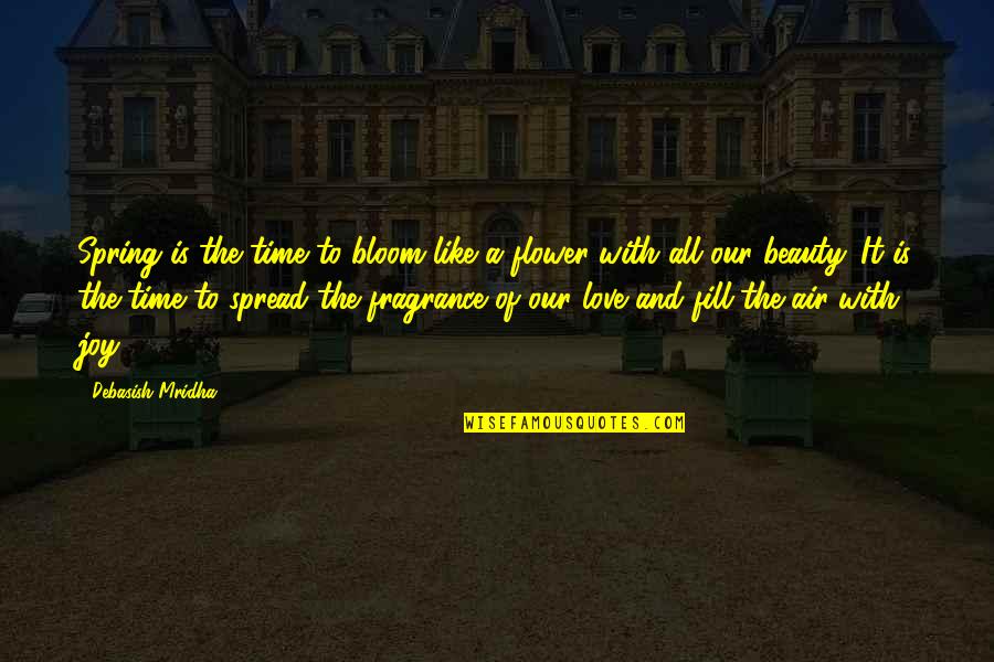 Bloom Inspirational Quotes By Debasish Mridha: Spring is the time to bloom like a