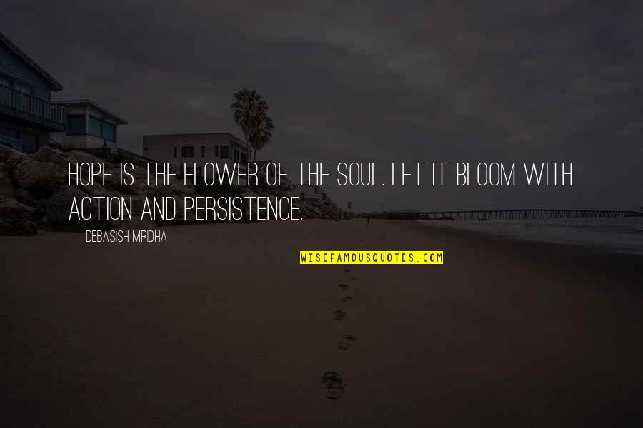 Bloom Inspirational Quotes By Debasish Mridha: Hope is the flower of the soul. Let