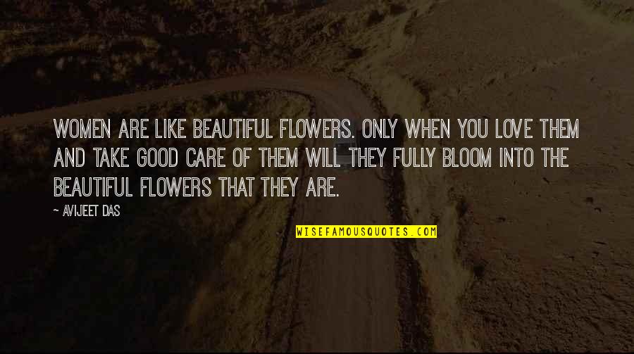 Bloom Like Flowers Quotes By Avijeet Das: Women are like beautiful flowers. Only when you