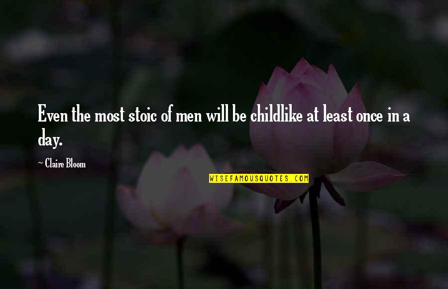 Bloom Of The Day Quotes By Claire Bloom: Even the most stoic of men will be