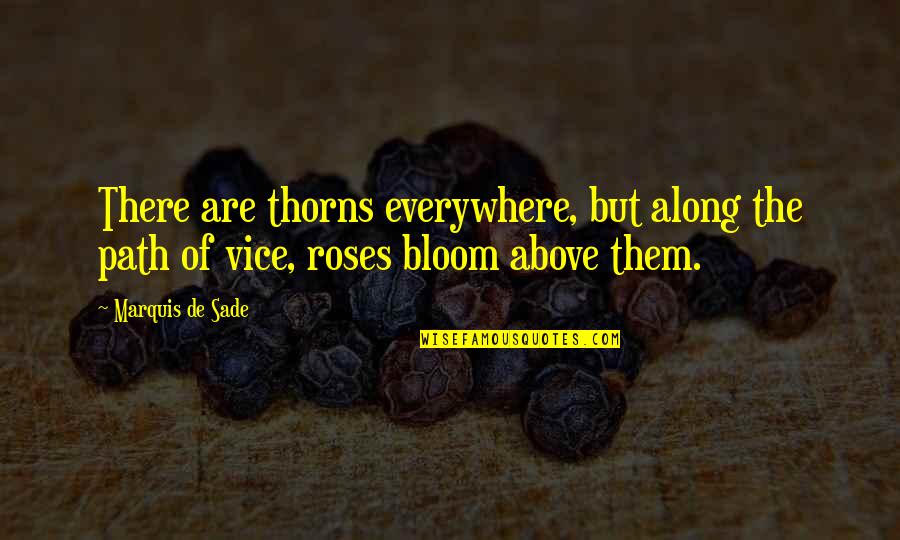 Bloom Off The Rose Quotes By Marquis De Sade: There are thorns everywhere, but along the path