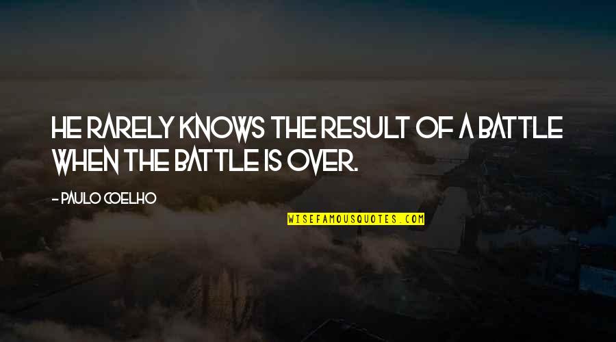 Bloom Off The Rose Quotes By Paulo Coelho: He rarely knows the result of a battle