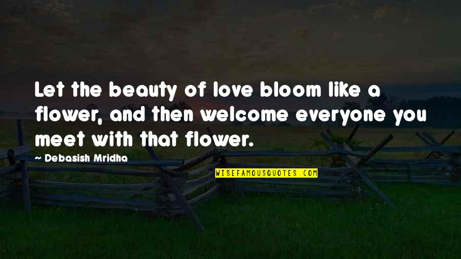 Bloom Quotes Quotes By Debasish Mridha: Let the beauty of love bloom like a