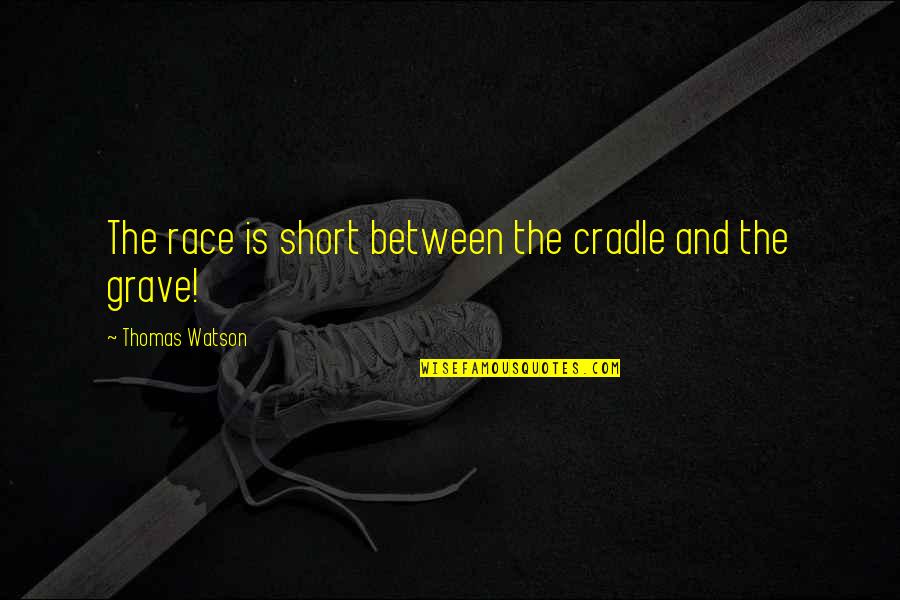 Bloomability Sharon Creech Quotes By Thomas Watson: The race is short between the cradle and