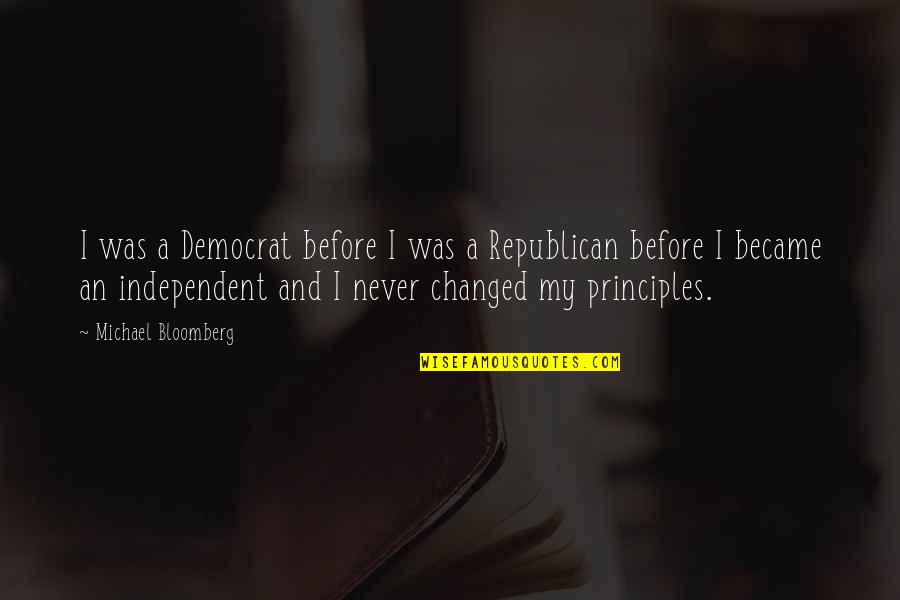 Bloomberg Quotes By Michael Bloomberg: I was a Democrat before I was a