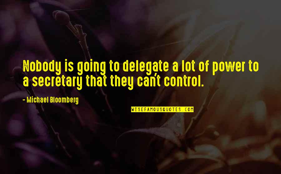 Bloomberg Quotes By Michael Bloomberg: Nobody is going to delegate a lot of