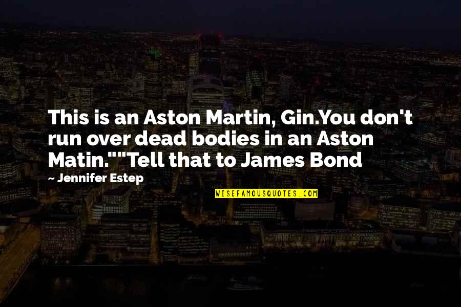 Bloomberg Stock Quotes By Jennifer Estep: This is an Aston Martin, Gin.You don't run