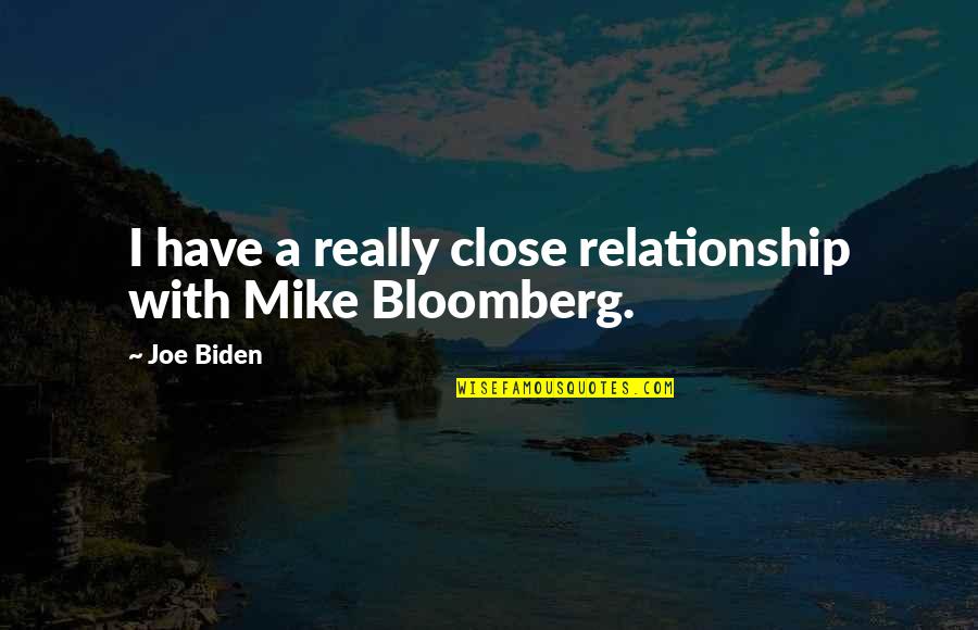 Bloomberg's Quotes By Joe Biden: I have a really close relationship with Mike