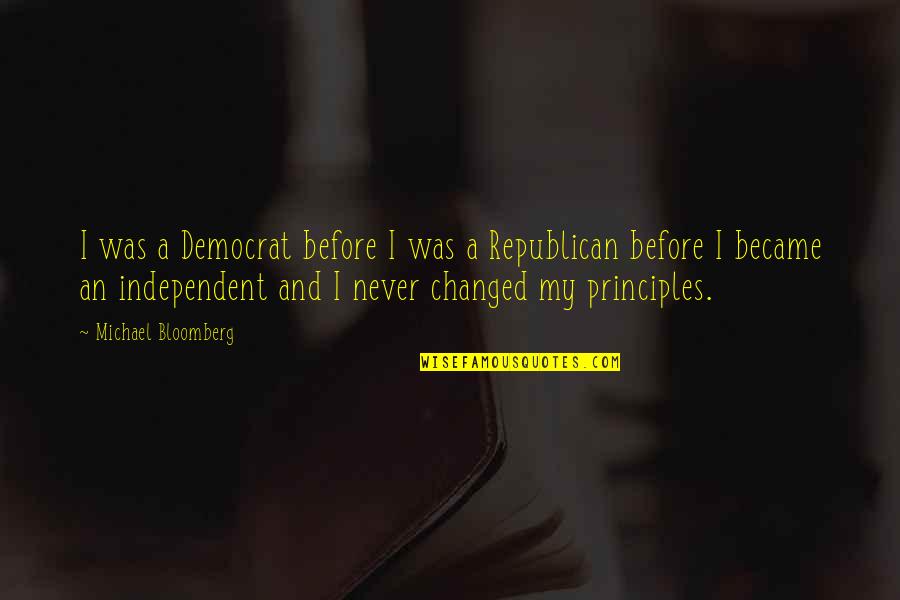 Bloomberg's Quotes By Michael Bloomberg: I was a Democrat before I was a