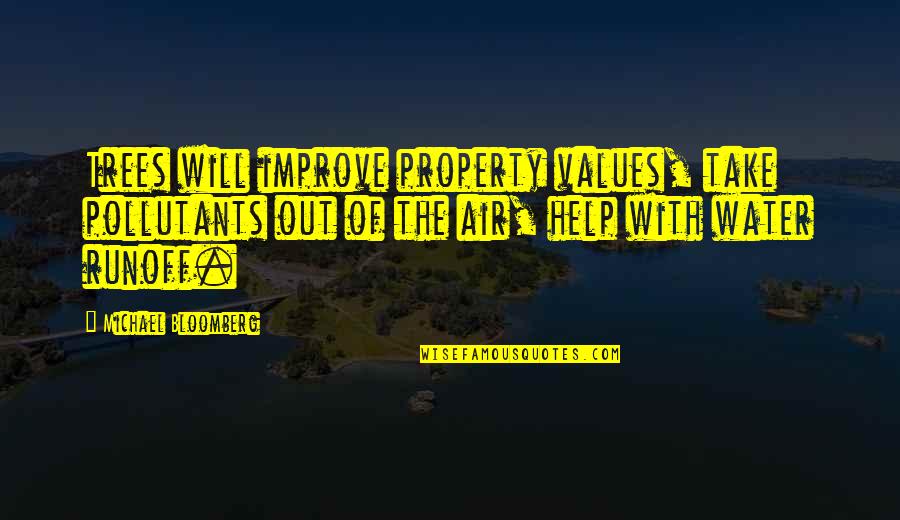 Bloomberg's Quotes By Michael Bloomberg: Trees will improve property values, take pollutants out
