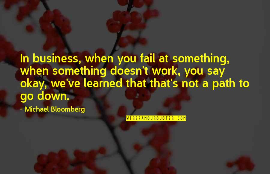 Bloomberg's Quotes By Michael Bloomberg: In business, when you fail at something, when