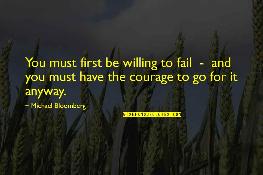 Bloomberg's Quotes By Michael Bloomberg: You must first be willing to fail -