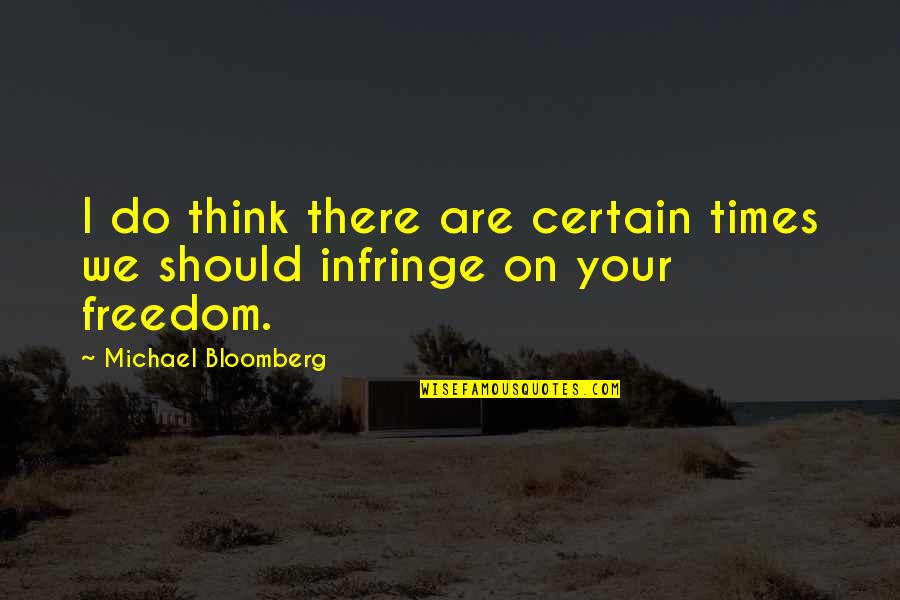 Bloomberg's Quotes By Michael Bloomberg: I do think there are certain times we
