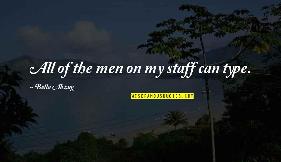Bloomed Chocolate Quotes By Bella Abzug: All of the men on my staff can