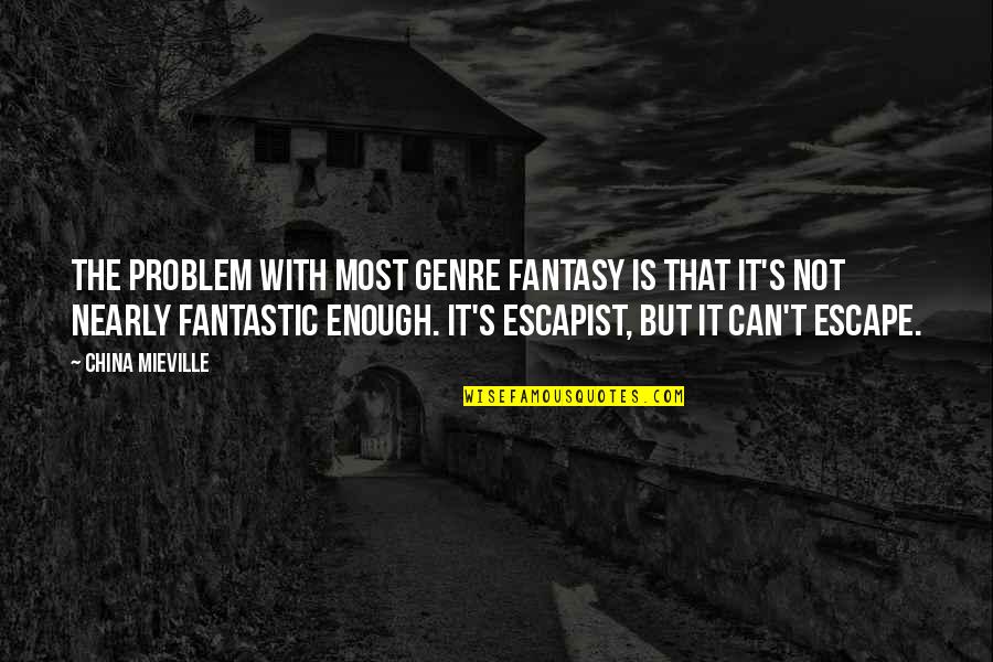 Bloomed Chocolate Quotes By China Mieville: The problem with most genre fantasy is that