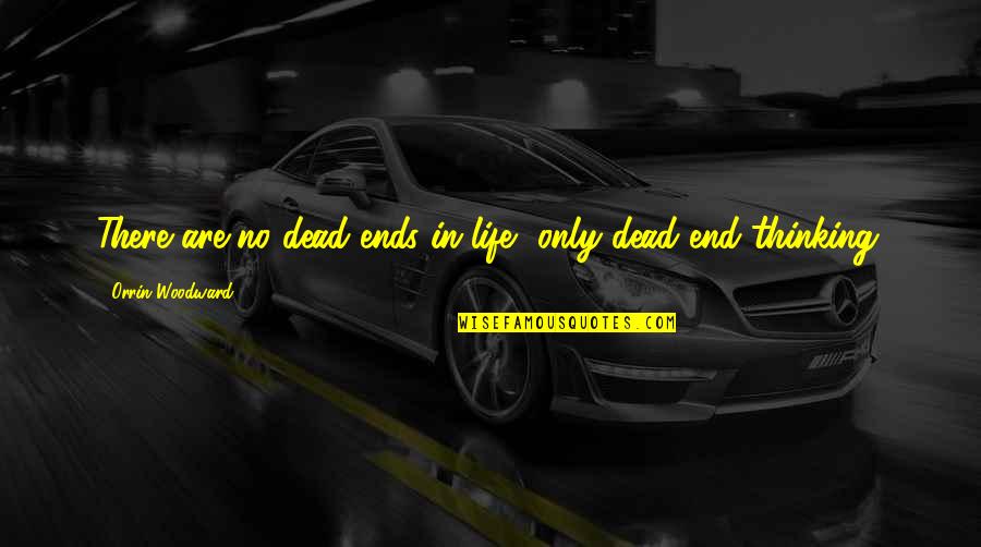 Bloomed Chocolate Quotes By Orrin Woodward: There are no dead ends in life, only