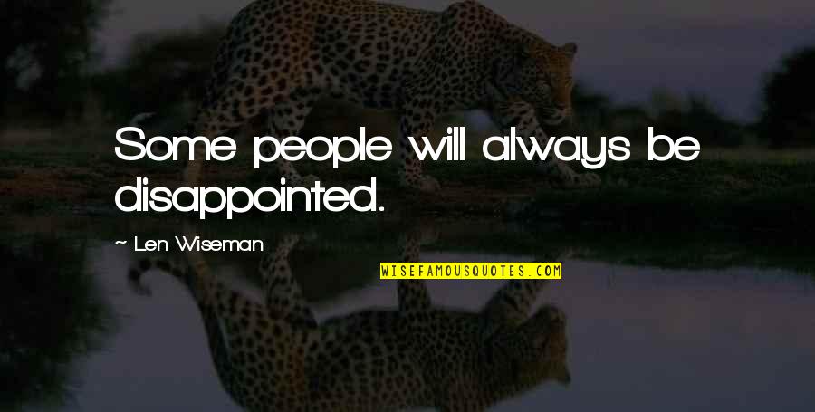 Bloomfields Restaurant Quotes By Len Wiseman: Some people will always be disappointed.
