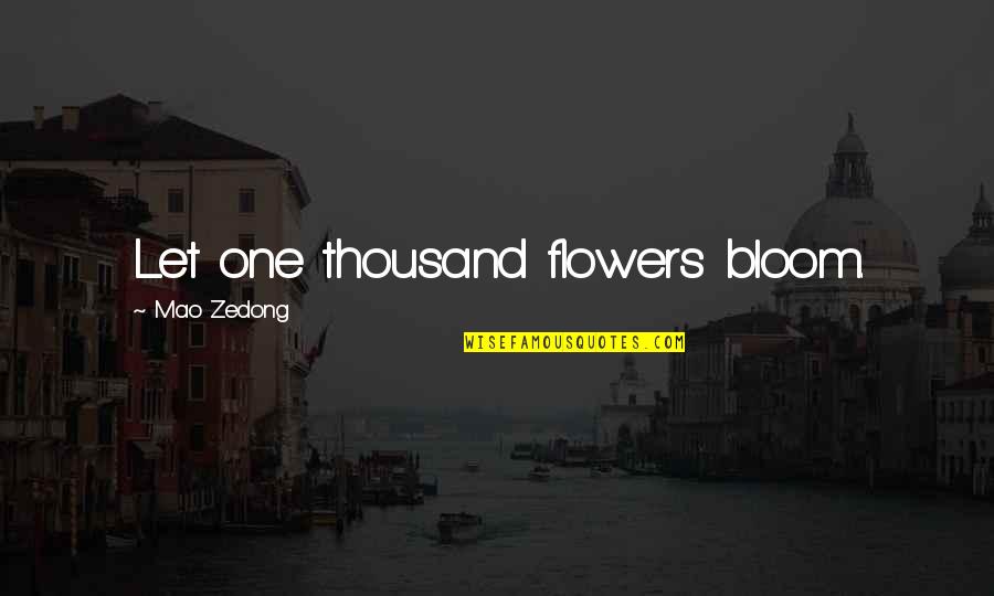 Blooming Flowers Quotes By Mao Zedong: Let one thousand flowers bloom.