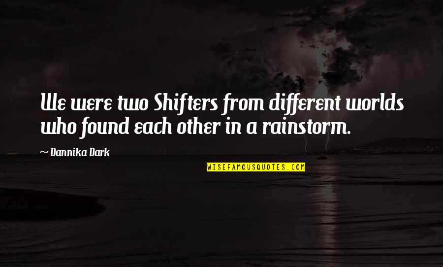 Blooming Inside Quotes By Dannika Dark: We were two Shifters from different worlds who