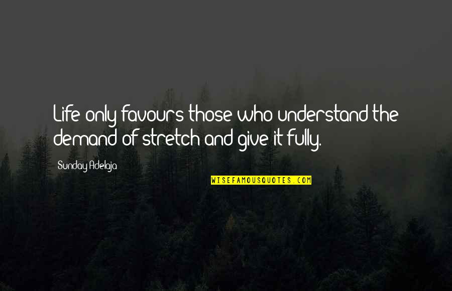Blooming Like A Flower Quotes By Sunday Adelaja: Life only favours those who understand the demand