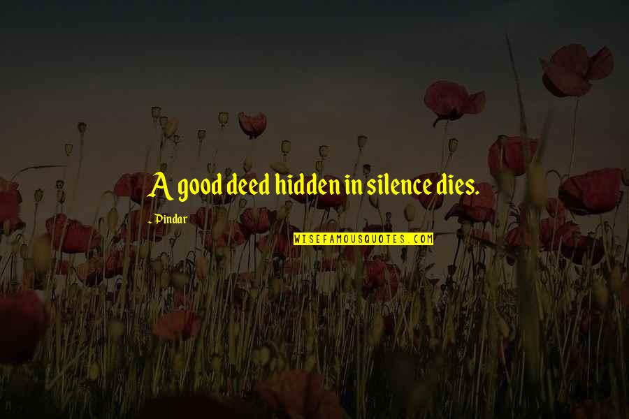 Blooming Love Quotes By Pindar: A good deed hidden in silence dies.