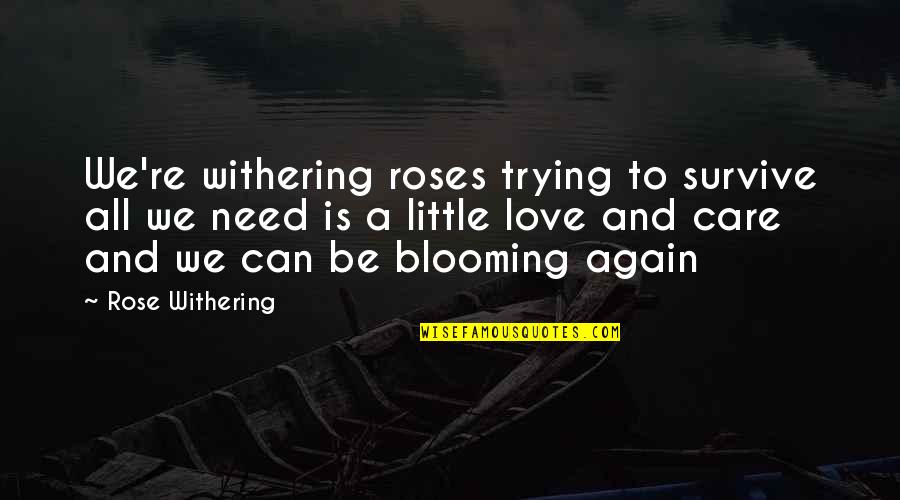 Blooming Love Quotes By Rose Withering: We're withering roses trying to survive all we