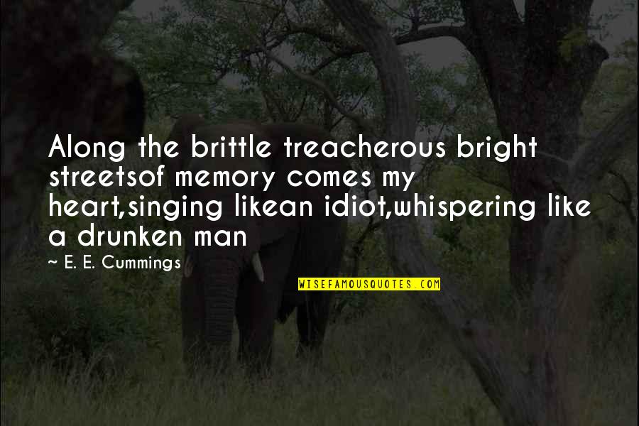 Blooming Poetry Quotes By E. E. Cummings: Along the brittle treacherous bright streetsof memory comes Blooming Poetry Quotes By E. E. Cummings: Along the brittle treacherous bright streetsof memory comes