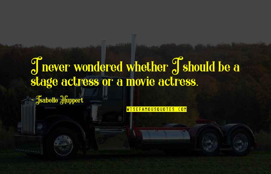 Blooming Poetry Quotes By Isabelle Huppert: I never wondered whether I should be a Blooming Poetry Quotes By Isabelle Huppert: I never wondered whether I should be a