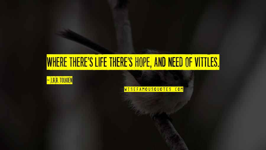 Blooming Poetry Quotes By J.R.R. Tolkien: Where there's life there's hope, and need of Blooming Poetry Quotes By J.R.R. Tolkien: Where there's life there's hope, and need of
