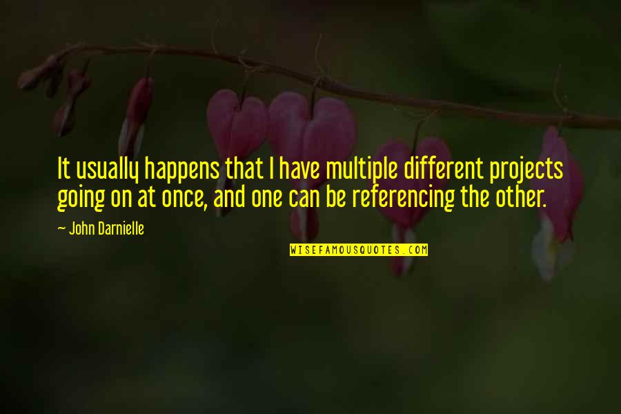Blooming Poetry Quotes By John Darnielle: It usually happens that I have multiple different Blooming Poetry Quotes By John Darnielle: It usually happens that I have multiple different