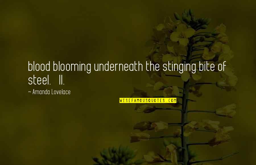 Blooming Quotes By Amanda Lovelace: blood blooming underneath the stinging bite of steel.