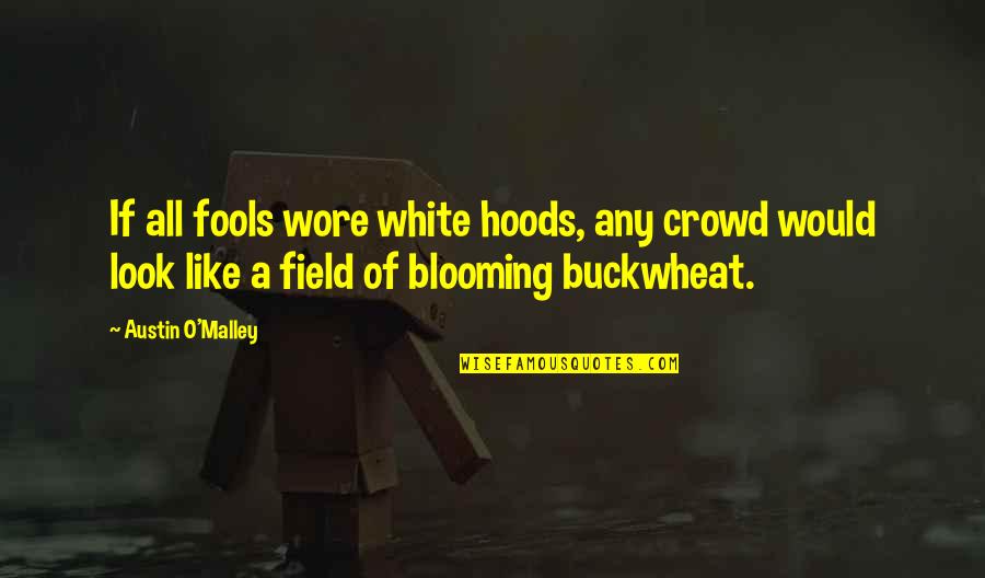 Blooming Quotes By Austin O'Malley: If all fools wore white hoods, any crowd