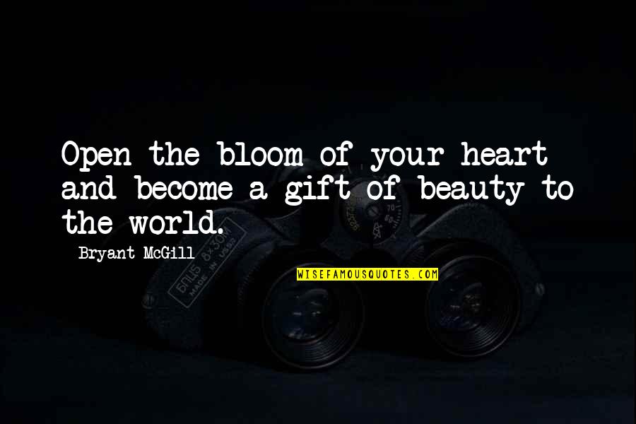 Blooming Quotes By Bryant McGill: Open the bloom of your heart and become