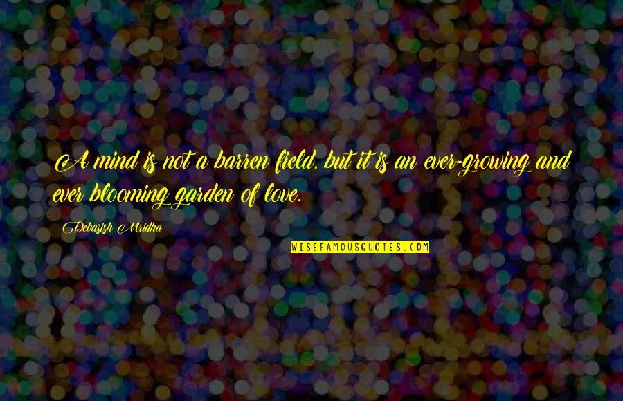 Blooming Quotes By Debasish Mridha: A mind is not a barren field, but