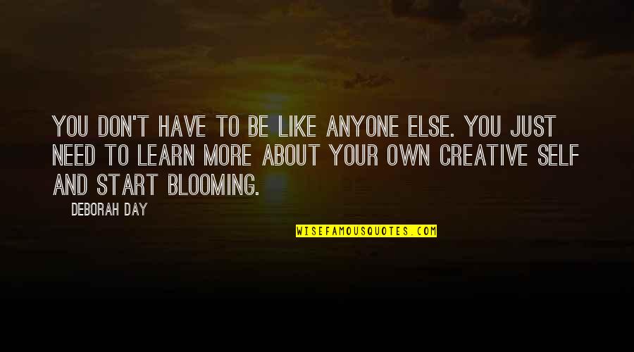 Blooming Quotes By Deborah Day: You don't have to be like anyone else.