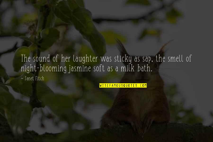 Blooming Quotes By Janet Fitch: The sound of her laughter was sticky as