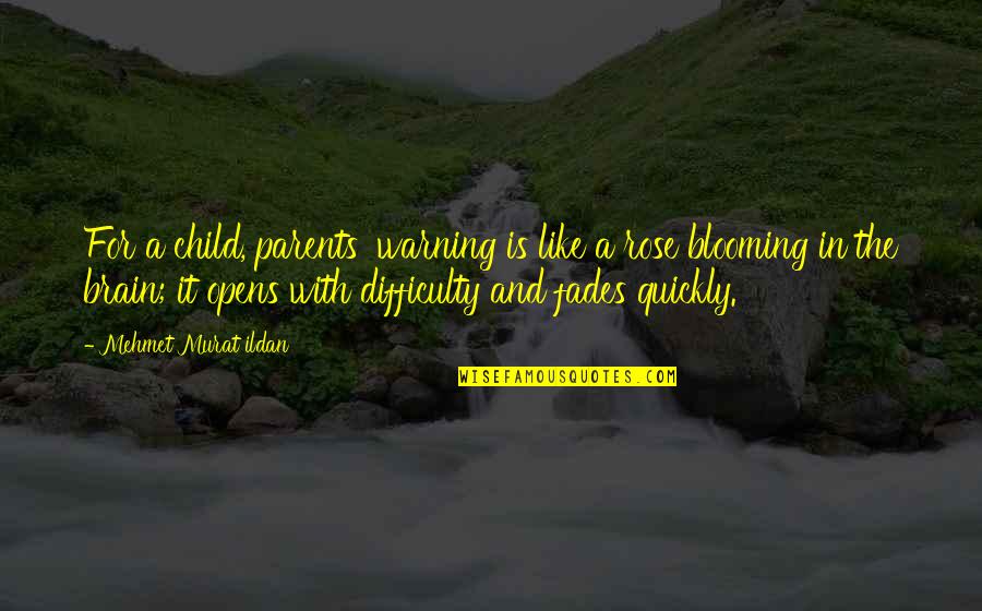 Blooming Quotes By Mehmet Murat Ildan: For a child, parents' warning is like a
