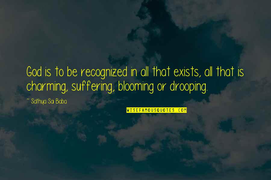 Blooming Quotes By Sathya Sai Baba: God is to be recognized in all that
