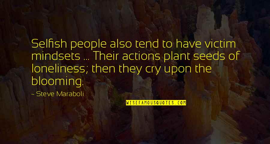 Blooming Quotes By Steve Maraboli: Selfish people also tend to have victim mindsets