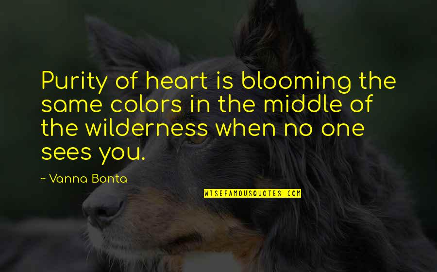 Blooming Quotes By Vanna Bonta: Purity of heart is blooming the same colors