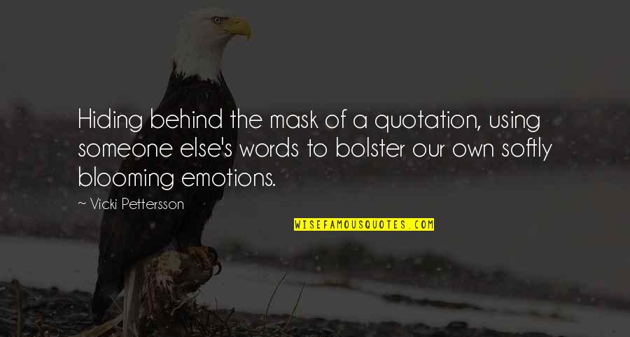 Blooming Quotes By Vicki Pettersson: Hiding behind the mask of a quotation, using