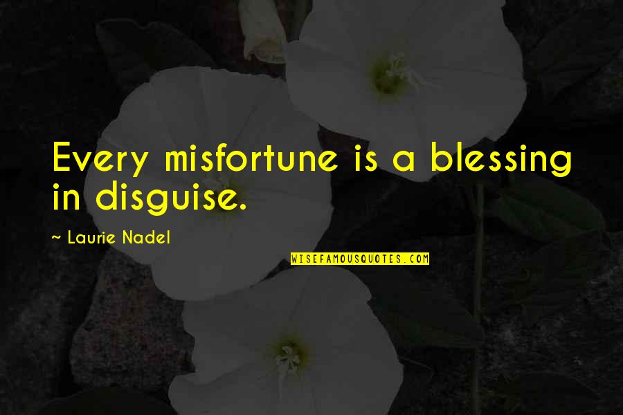 Blooming Relationship Quotes By Laurie Nadel: Every misfortune is a blessing in disguise.