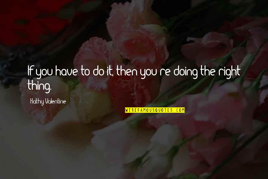 Blooming Tagalog Quotes By Kathy Valentine: If you have to do it, then you're