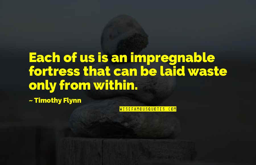 Blooming Tagalog Quotes By Timothy Flynn: Each of us is an impregnable fortress that